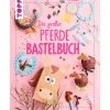 Kinder Topp Kinderbücher|Bücher>Buch "Das große Pferdebastelbuch"
